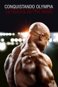 Poster Conquistando Olympia: La historia de Phil Heath