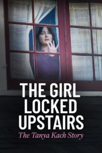 Poster The Girl Locked Upstairs: The Tanya Kach Story